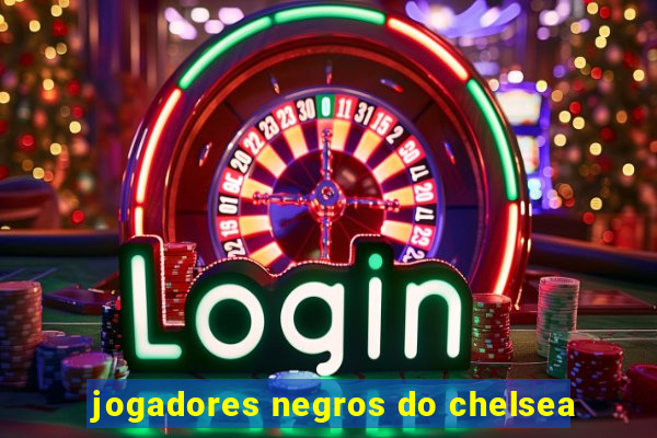 jogadores negros do chelsea